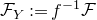 script upper F Subscript upper Y Baseline colon equals f Superscript negative 1 Baseline script upper F