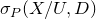 sigma Subscript upper P Baseline left parenthesis upper X divided by upper U comma upper D right parenthesis