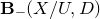 bold upper B Subscript minus Baseline left parenthesis upper X divided by upper U comma upper D right parenthesis