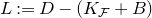 upper L colon equals upper D minus left parenthesis upper K Subscript script upper F Baseline plus upper B right parenthesis