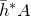 h overbar Superscript asterisk Baseline upper A