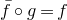 f overbar ring g equals f
