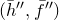 left parenthesis h overbar double prime comma f overbar Superscript double prime Baseline right parenthesis