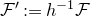 script upper F prime colon equals h Superscript negative 1 Baseline script upper F
