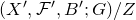 left parenthesis upper X prime comma script upper F prime comma upper B prime semicolon upper G right parenthesis divided by upper Z