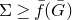 normal upper Sigma greater than or equals ModifyingAbove f With bar left parenthesis upper G overbar right parenthesis