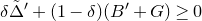 delta normal upper Delta overtilde Superscript prime Baseline plus left parenthesis 1 minus delta right parenthesis left parenthesis upper B prime plus upper G right parenthesis greater than or equals 0