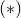 left parenthesis asterisk right parenthesis