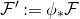 script upper F prime colon equals phi Subscript asterisk Baseline script upper F