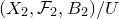 left parenthesis upper X 2 comma script upper F 2 comma upper B 2 right parenthesis divided by upper U