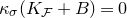 kappa Subscript sigma Baseline left parenthesis upper K Subscript script upper F Baseline plus upper B right parenthesis equals 0