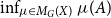 inf Underscript mu element of upper M Subscript upper G Baseline left parenthesis upper X right parenthesis Endscripts mu left parenthesis upper A right parenthesis