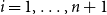 i equals 1 comma ellipsis comma n plus 1