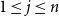 1 less than or equals j less than or equals n