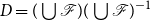 upper D equals left parenthesis union script upper F right parenthesis left parenthesis union script upper F right parenthesis Superscript negative 1