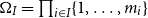 normal upper Omega Subscript upper I Baseline equals product Underscript i element of upper I Endscripts StartSet 1 comma ellipsis comma m Subscript i Baseline EndSet
