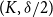 left parenthesis upper K comma delta divided by 2 right parenthesis