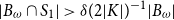 StartAbsoluteValue upper B Subscript omega Baseline intersection upper S 1 EndAbsoluteValue greater than delta left parenthesis 2 StartAbsoluteValue upper K EndAbsoluteValue right parenthesis Superscript negative 1 Baseline StartAbsoluteValue upper B Subscript omega Baseline EndAbsoluteValue