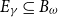 upper E Subscript gamma Baseline subset of or equal to upper B Subscript omega