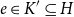 e element of upper K Superscript prime Baseline subset of or equal to upper H