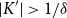 StartAbsoluteValue upper K Superscript prime Baseline EndAbsoluteValue greater than 1 divided by delta