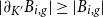 StartAbsoluteValue partial differential Subscript upper K Sub Superscript prime Subscript Baseline upper B Subscript i comma g Baseline EndAbsoluteValue greater than or equals StartAbsoluteValue upper B Subscript i comma g Baseline EndAbsoluteValue