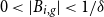 0 less than StartAbsoluteValue upper B Subscript i comma g Baseline EndAbsoluteValue less than 1 divided by delta
