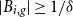 StartAbsoluteValue upper B Subscript i comma g Baseline EndAbsoluteValue greater than or equals 1 divided by delta