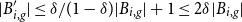 StartAbsoluteValue upper B prime Subscript i comma g EndAbsoluteValue less than or equals delta divided by left parenthesis 1 minus delta right parenthesis StartAbsoluteValue upper B Subscript i comma g Baseline EndAbsoluteValue plus 1 less than or equals 2 delta StartAbsoluteValue upper B Subscript i comma g Baseline EndAbsoluteValue