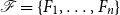script upper F equals StartSet upper F 1 comma ellipsis comma upper F Subscript n Baseline EndSet