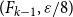left parenthesis upper F Subscript k minus 1 Baseline comma epsilon divided by 8 right parenthesis