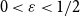 0 less than epsilon less than 1 divided by 2