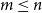 m less than or equals n