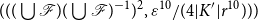 left parenthesis left parenthesis left parenthesis union script upper F right parenthesis left parenthesis union script upper F right parenthesis Superscript negative 1 Baseline right parenthesis squared comma epsilon Superscript 10 Baseline divided by left parenthesis 4 StartAbsoluteValue upper K Superscript prime Baseline EndAbsoluteValue r Superscript 10 Baseline right parenthesis right parenthesis right parenthesis