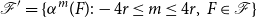 script upper F prime equals left brace alpha Superscript m Baseline left parenthesis upper F right parenthesis colon minus 4 r less than or equals m less than or equals 4 r comma upper F element of script upper F right brace