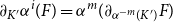 partial differential Subscript upper K prime Baseline alpha Superscript i Baseline left parenthesis upper F right parenthesis equals alpha Superscript m Baseline left parenthesis partial differential Subscript alpha Sub Superscript negative m Subscript left parenthesis upper K Sub Superscript prime Subscript right parenthesis Baseline upper F right parenthesis