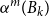 alpha Superscript m Baseline left parenthesis upper B Subscript k Baseline right parenthesis
