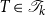 upper T element of script upper T Subscript k