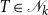 upper T element of script upper N Subscript k