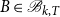 upper B element of script upper B Subscript k comma upper T