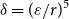 delta equals left parenthesis epsilon divided by r right parenthesis Superscript 5