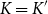 upper K equals upper K prime
