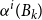 alpha Superscript i Baseline left parenthesis upper B Subscript k Baseline right parenthesis