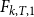 upper F Subscript k comma upper T comma 1