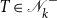 upper T element of script upper N Subscript k Superscript minus