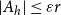 StartAbsoluteValue upper A Subscript h Baseline EndAbsoluteValue less than or equals epsilon r