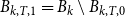 upper B Subscript k comma upper T comma 1 Baseline equals upper B Subscript k Baseline minus upper B Subscript k comma upper T comma 0