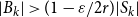 StartAbsoluteValue upper B Subscript k Baseline EndAbsoluteValue greater than left parenthesis 1 minus epsilon divided by 2 r right parenthesis StartAbsoluteValue upper S Subscript k Baseline EndAbsoluteValue
