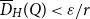 ModifyingAbove upper D With bar Subscript upper H Baseline left parenthesis upper Q right parenthesis less than epsilon divided by r