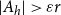 StartAbsoluteValue upper A Subscript h Baseline EndAbsoluteValue greater than epsilon r